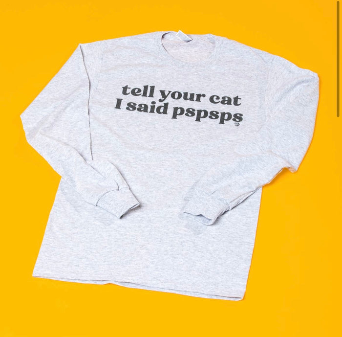 Tell Your Cat I Said PSPSPS TEE