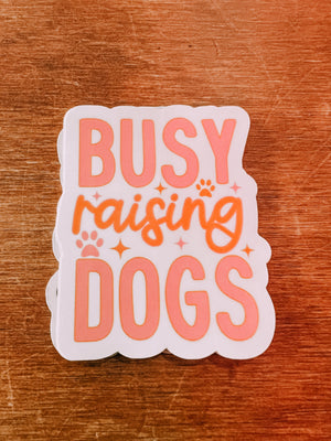 Busy Raising Dogs Sticker