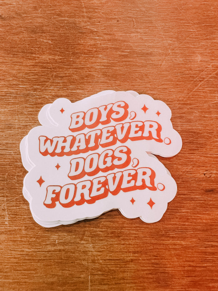 Boys, Whatever. Dogs, Forever Sticker